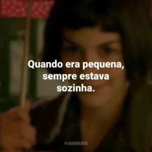 Quando era pequena, sempre estava sozinha. O Fabuloso Destino de Amélie Poulain (Filme)