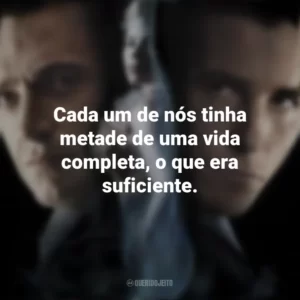 Cada um de nós tinha metade de uma vida completa, o que era suficiente. O Grande Truque (Filme)