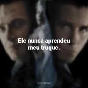 Ele nunca aprendeu meu truque. O Grande Truque (Filme)