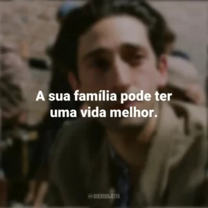 A sua família pode ter uma vida melhor. O Pianista (Filme)
