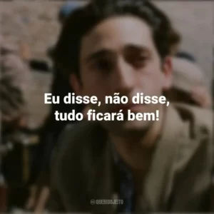Eu disse, não disse, tudo ficará bem! O Pianista (Filme)