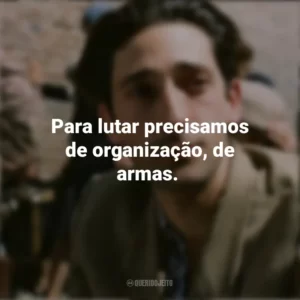 Para lutar precisamos de organização, de armas. O Pianista (Filme)