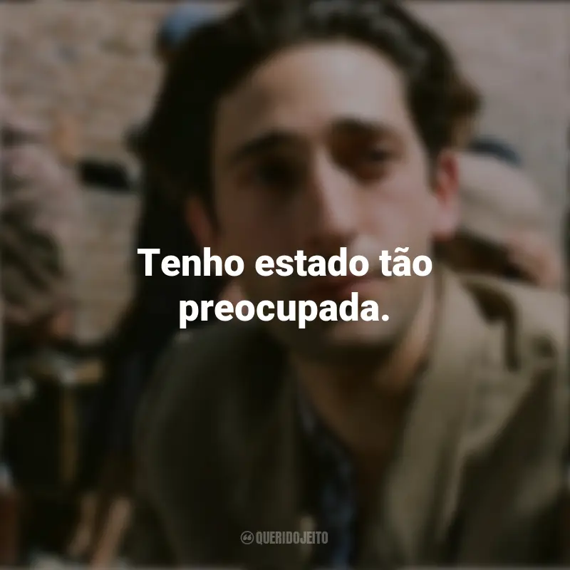 Frases de Wladyslaw Szpilman no Filme O Pianista: Tenho estado tão preocupada.