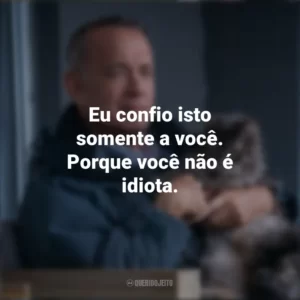 Eu confio isto somente a você. Porque você não é idiota. O Pior Vizinho do Mundo (Filme)