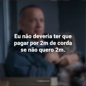 Eu não deveria ter que pagar por 2m de corda se não quero 2m. O Pior Vizinho do Mundo (Filme)