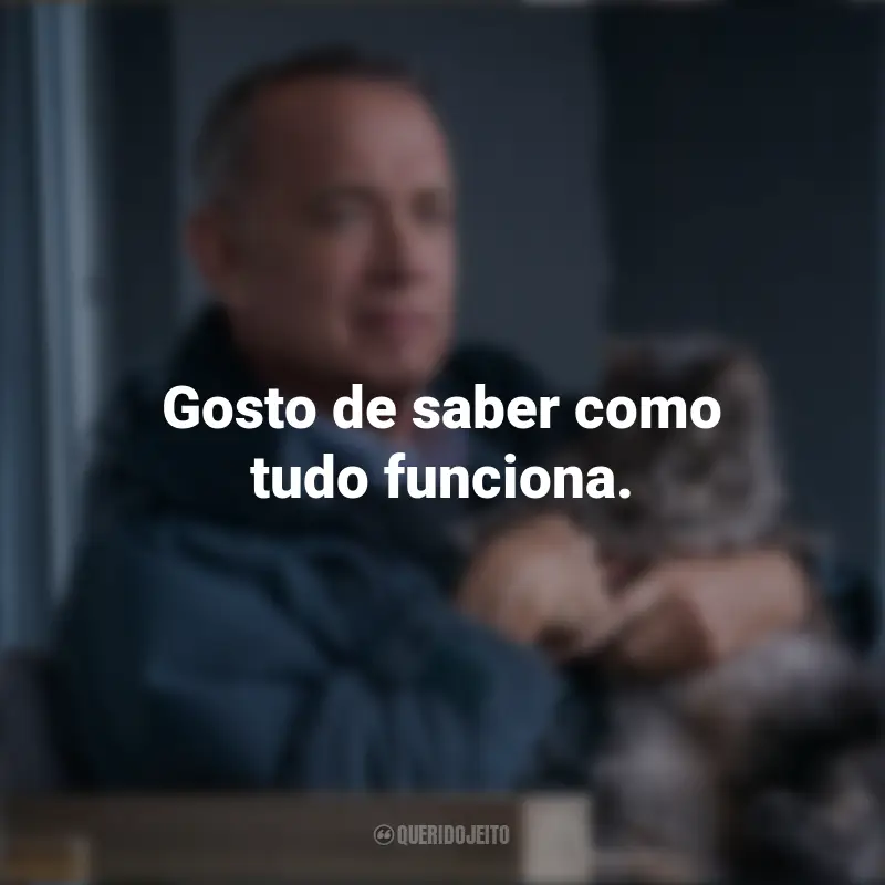O Pior Vizinho do Mundo Frases Filme : Gosto de saber como tudo funciona.