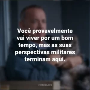 Você provavelmente vai viver por um bom tempo, mas as suas perspectivas militares terminam aqui. O Pior Vizinho do Mundo (Filme)