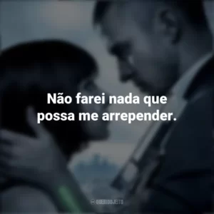 Não farei nada que possa me arrepender. O Preço do Amanhã (Filme)