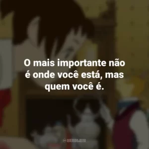 O mais importante não é onde você está, mas quem você é. O Reino dos Gatos (Filme)