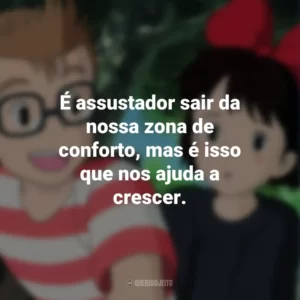É assustador sair da nossa zona de conforto, mas é isso que nos ajuda a crescer. O Serviço de Entregas da Kiki (Filme)