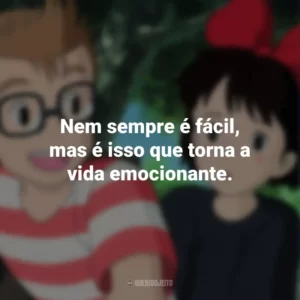 Nem sempre é fácil, mas é isso que torna a vida emocionante. O Serviço de Entregas da Kiki (Filme)