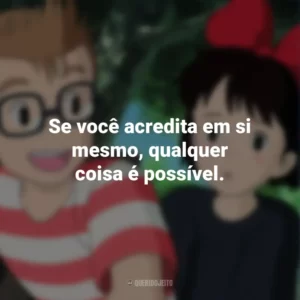 Se você acredita em si mesmo, qualquer coisa é possível. O Serviço de Entregas da Kiki (Filme)
