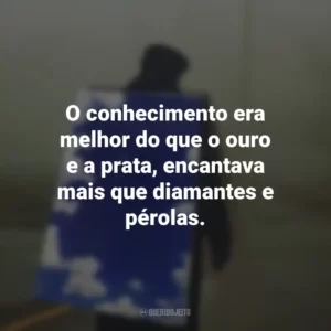 O conhecimento era melhor do que o ouro e a prata, encantava mais que diamantes e pérolas. O Vendedor de Sonhos: O Chamado (Livro)