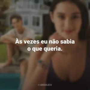 Às vezes eu não sabia o que queria. O Verão que Mudou Minha Vida (Série)