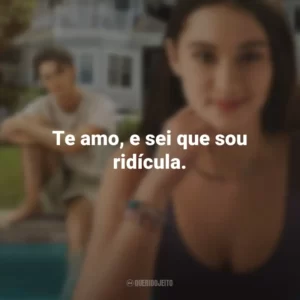 Te amo, e sei que sou ridícula. O Verão que Mudou Minha Vida (Série)