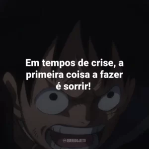 Em tempos de crise, a primeira coisa a fazer é sorrir! One Piece (Anime)