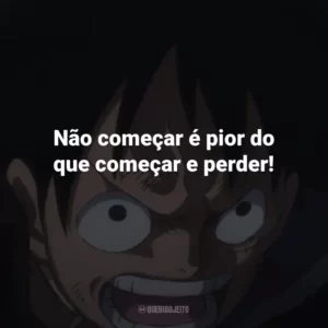 Não começar é pior do que começar e perder! One Piece (Anime)