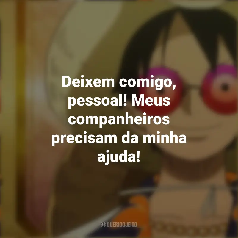 Frases de Takahiro Sakurai em One Piece Gold: O Filme: Deixem comigo, pessoal! Meus companheiros precisam da minha ajuda!