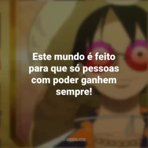 Este mundo é feito para que só pessoas com poder ganhem sempre! One Piece Gold: O Filme
