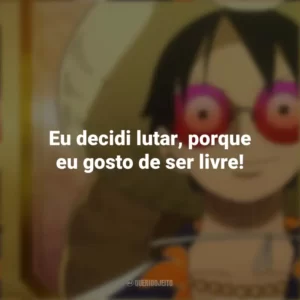 Eu decidi lutar, porque eu gosto de ser livre! One Piece Gold: O Filme
