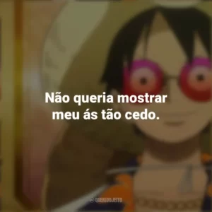 Não queria mostrar meu ás tão cedo. One Piece Gold: O Filme