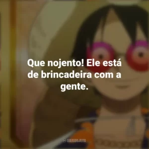 Que nojento! Ele está de brincadeira com a gente. One Piece Gold: O Filme