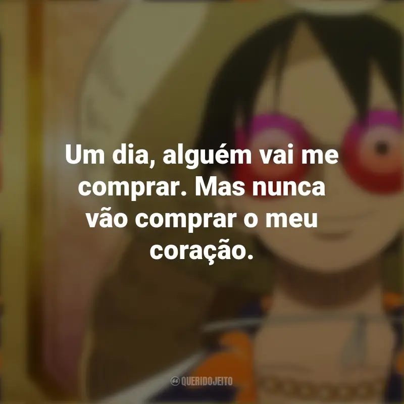 Frases de Takahiro Sakurai em One Piece Gold: O Filme: Um dia, alguém vai me comprar. Mas nunca vão comprar o meu coração.