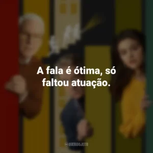 A fala é ótima, só faltou atuação. Only Murders in the Building