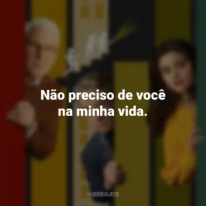 Não preciso de você na minha vida. Only Murders in the Building