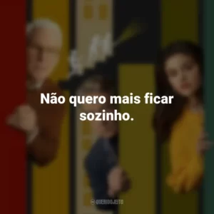 Não quero mais ficar sozinho. Only Murders in the Building