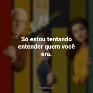 Só estou tentando entender quem você era. Only Murders in the Building