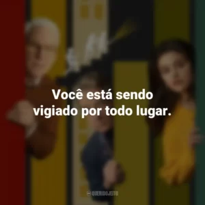 Você está sendo vigiado por todo lugar. Only Murders in the Building