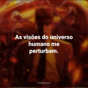 As visões do universo humano me perturbam. Oppenheimer (Filme)