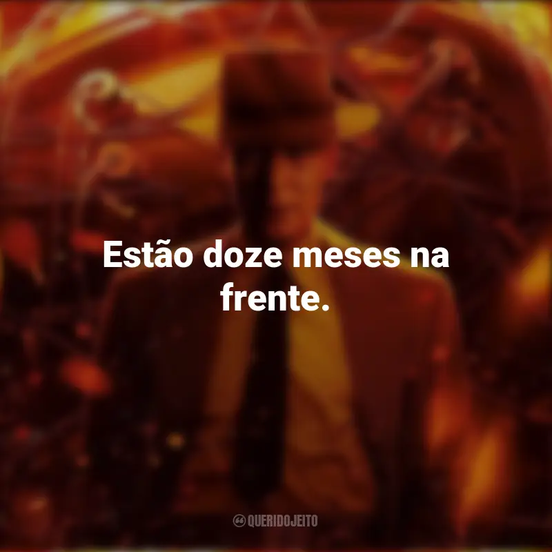 Frases do Filme Oppenheimer: Estão doze meses na frente.