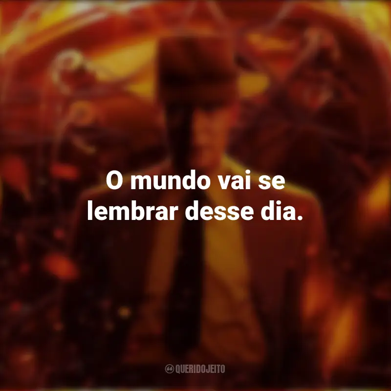 Frases do Filme Oppenheimer: O mundo vai se lembrar desse dia.