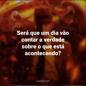 Será que um dia vão contar a verdade sobre o que está acontecendo? Oppenheimer (Filme)