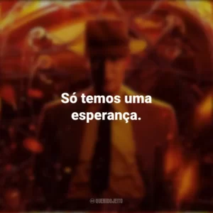 Só temos uma esperança. Oppenheimer (Filme)