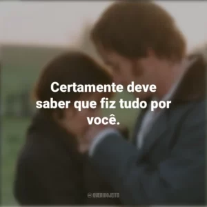 Certamente deve saber que fiz tudo por você. Orgulho e Preconceito (Filme)