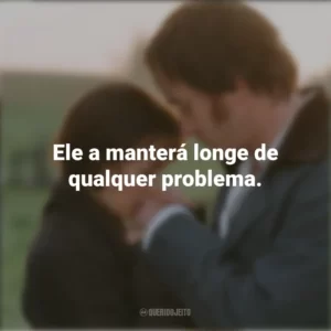 Ele a manterá longe de qualquer problema. Orgulho e Preconceito (Filme)