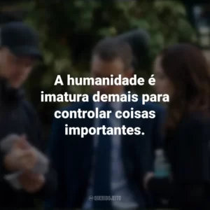 A humanidade é imatura demais para controlar coisas importantes. Os Agentes do Destino (Filme)