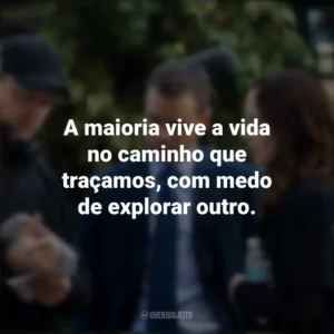 A maioria vive a vida no caminho que traçamos, com medo de explorar outro. Os Agentes do Destino (Filme)