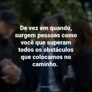 De vez em quando, surgem pessoas como você que superam todos os obstáculos que colocamos no caminho. Os Agentes do Destino (Filme)