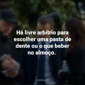 Há livre arbítrio para escolher uma pasta de dente ou o que beber no almoço. Os Agentes do Destino (Filme)