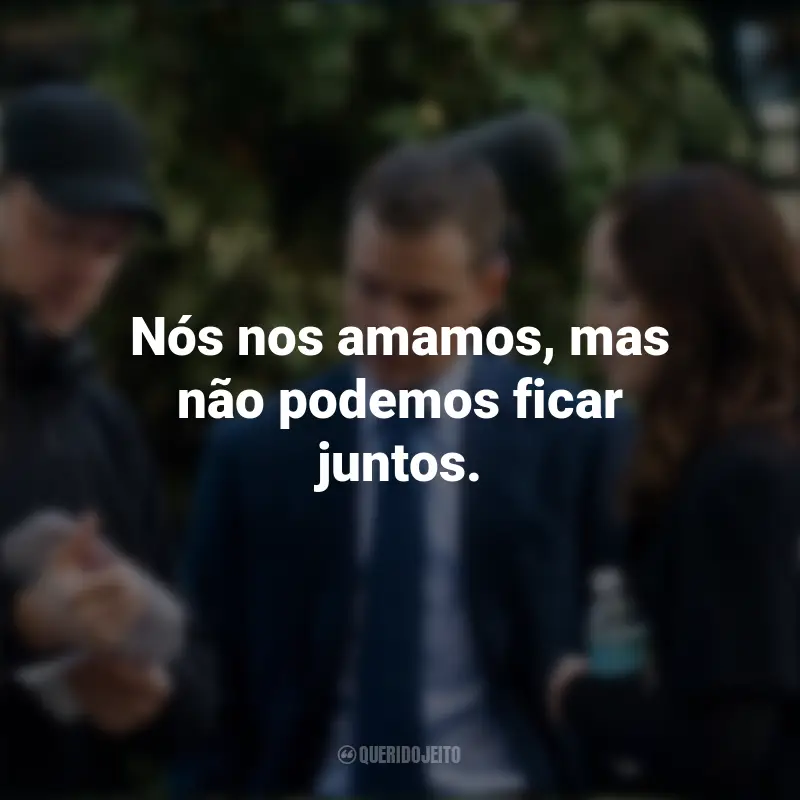 Frases do Filme Os Agentes do Destino: Nós nos amamos, mas não podemos ficar juntos.