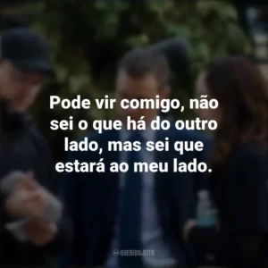 Pode vir comigo, não sei o que há do outro lado, mas sei que estará ao meu lado. Os Agentes do Destino (Filme)