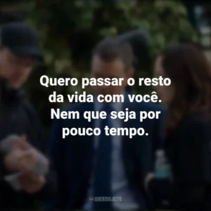 Quero passar o resto da vida com você. Nem que seja por pouco tempo. Os Agentes do Destino (Filme)