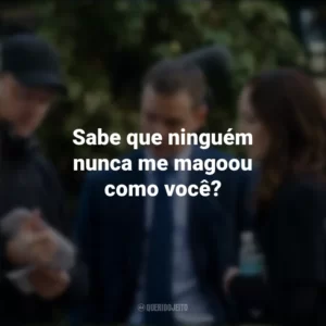 Sabe que ninguém nunca me magoou como você? Os Agentes do Destino (Filme)