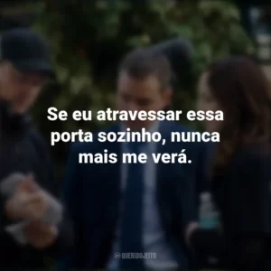 Se eu atravessar essa porta sozinho, nunca mais me verá. Os Agentes do Destino (Filme)