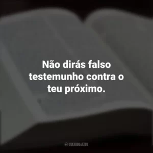 Não dirás falso testemunho contra o teu próximo. Os Dez Mandamentos