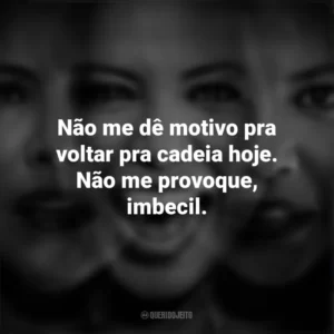 Não me dê motivo pra voltar pra cadeia hoje. Não me provoque, imbecil. Os Horrores de Dolores Roach (Série)
